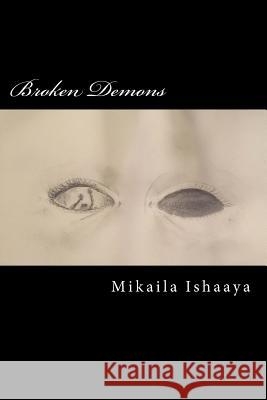 Broken Demons: A Collection of Poems Mikaila Ishaaya 9781532809767