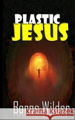 Plastic Jesus Borne Wilder 9781532809880 Createspace Independent Publishing Platform