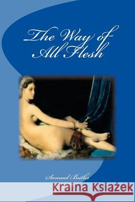 The Way of All Flesh Samuel Butler Edinson Saguez 9781532810053 Createspace Independent Publishing Platform