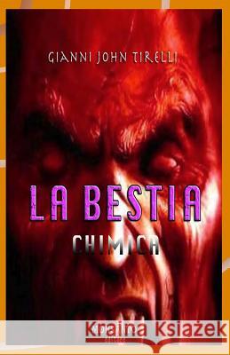 La bestia chimica Tirelli, Gianni John 9781532812606 Createspace Independent Publishing Platform