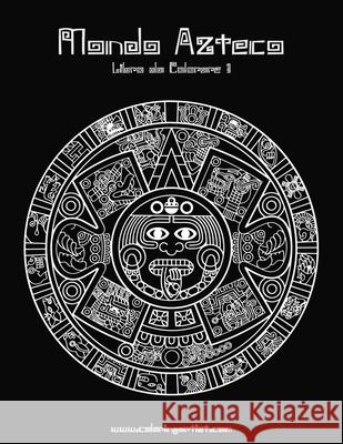 Mondo Azteco Libro da Colorare 1 Snels, Nick 9781532813030 Createspace Independent Publishing Platform