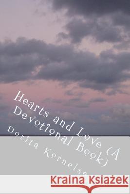 Hearts and Love (A Devotional Book) Kornelsen, Dorita Lynn 9781532813078 Createspace Independent Publishing Platform