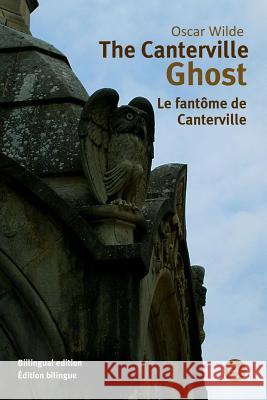 The Canterville ghost/Le fantôme de Canterville: Bilingual edition/Édition bilingue Wilde, Oscar 9781532813238