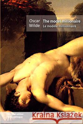 The model millionaire/Le modèle millionnaire: (Bilingual edition/Édition bilingue) Wilde, Oscar 9781532813948