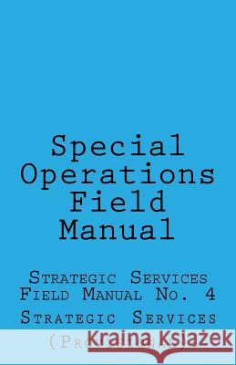 Special Operations: Strategic Services Field Manual no 4 Wolf 9781532814167 Createspace Independent Publishing Platform