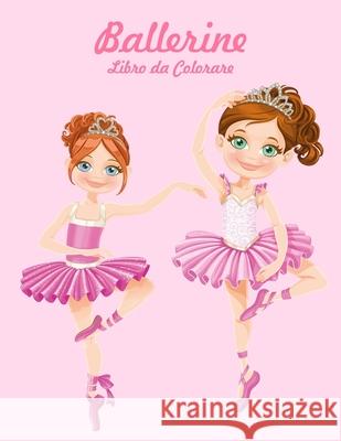 Ballerine Libro da Colorare 1 Snels, Nick 9781532814204 Createspace Independent Publishing Platform