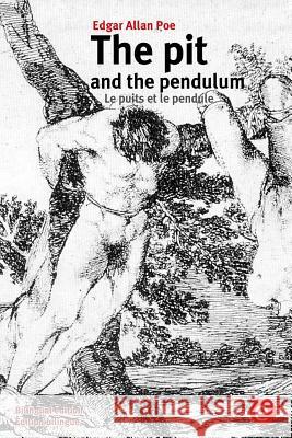 The pit and the pendulum/Le puits et le pendule: (Bilingual edition/Édition bilingue) Poe, Edgar Allan 9781532814402 Createspace Independent Publishing Platform