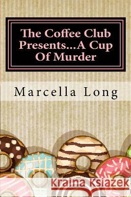 The Coffee Club Presents...A Cup Of Murder Long, Marcella 9781532814457 Createspace Independent Publishing Platform