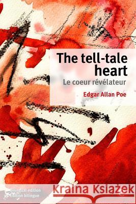 The tell-tale heart/Le coeur révélateur: (Bilingual edition/Édition bilingue) Poe, Edgar Allan 9781532814778