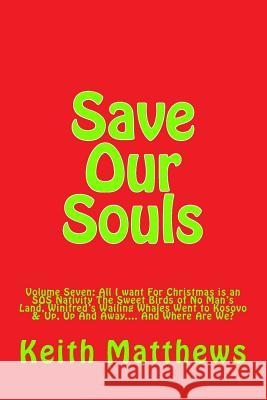 Save Our Souls: A Situation Comedy: Volume Seven: 'All I want For Christmas is an SOS Nativity', 'The Sweet Birds of No Man's Land', ' Taylor, Richard 9781532815799 Createspace Independent Publishing Platform