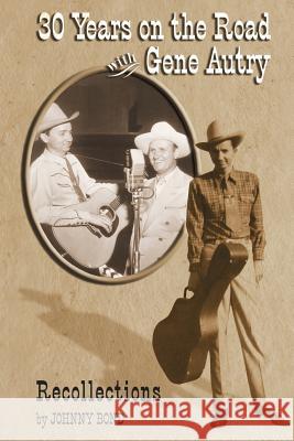 30 Years on the Road with Gene Autry: Recollections Johnny Bond Packy Smith 9781532816185 Createspace Independent Publishing Platform