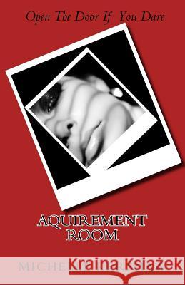 The Acquirement Room Michelle Kershaw 9781532816680 Createspace Independent Publishing Platform