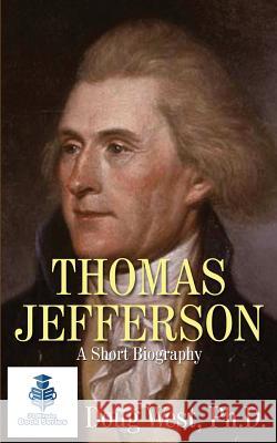 Thomas Jefferson - A Short Biography Doug West 9781532818974 Createspace Independent Publishing Platform