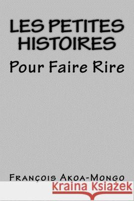 Les Petites Histoires: Pour Faire Rire Francois Kara Akoa-Mong 9781532819193 Createspace Independent Publishing Platform