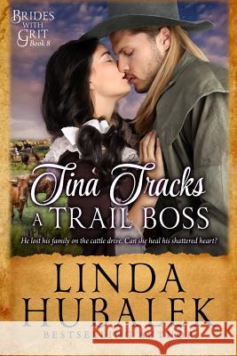 Tina Tracks a Trail Boss: A Historical Western Romance Linda K. Hubalek 9781532819667 Createspace Independent Publishing Platform