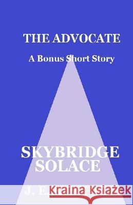 Skybridge Solace: The Advocate Bonus Short Story J. E. Kitchell 9781532819766 Createspace Independent Publishing Platform