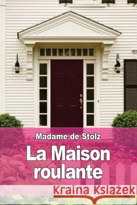 La maison roulante Stolz, Madame De 9781532820281 Createspace Independent Publishing Platform