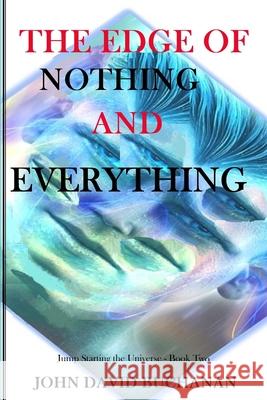 The Edge of Nothing and Everything John David Buchanan Brittany Koester Ryan Orosz 9781532821806 Createspace Independent Publishing Platform