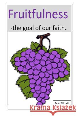 Fruitfulness - the goal of our faith Michell, Peter 9781532822391 Createspace Independent Publishing Platform
