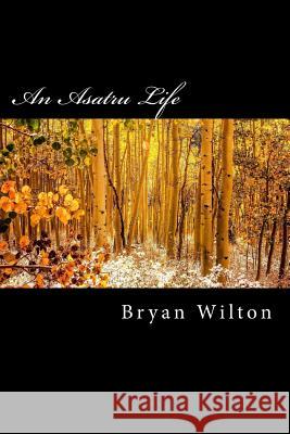 An Asatru Life Bryan Wilton Dusan Markovic 9781532822490 Createspace Independent Publishing Platform