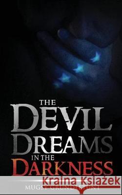 The Devil Dreams In The Darkness Grundletunt, Mugsy 9781532822544 Createspace Independent Publishing Platform