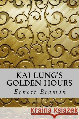 Kai Lung's Golden Hours Ernest Bramah Yordi Abreu 9781532822551 Createspace Independent Publishing Platform