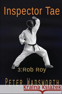 Inspector Tae: Rob Roy MR Peter Wadsworth MR Mark Lee Jones 9781532822971 Createspace Independent Publishing Platform