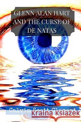 Glenn Alan Hart and the Curse of De Natas: A Search for Safe Drinking Water Clement, Calvin Scott 9781532823022 Createspace Independent Publishing Platform