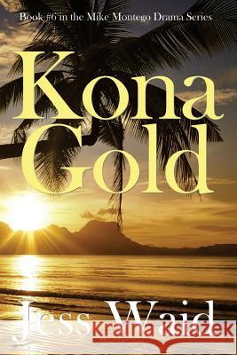 Kona Gold: Book #6 in the Mike Montego Series Jess Waid 9781532823206