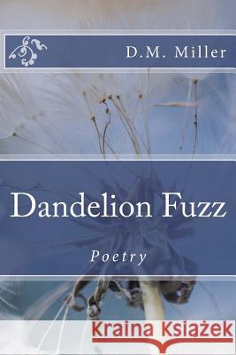 Dandelion Fuzz D. M. Miller 9781532823831 Createspace Independent Publishing Platform