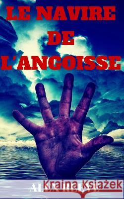 Le Navire de L'Angoisse Alex Reeve 9781532823909 Createspace Independent Publishing Platform