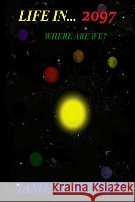 Life in... 2097: Where Are We? Wetzel, Jason L. 9781532824333