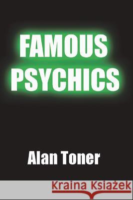 Famous Psychics MR Alan Toner 9781532825217 Createspace Independent Publishing Platform
