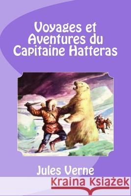 Voyages et Aventures du Capitaine Hatteras Saguez, Edinson 9781532825552 Createspace Independent Publishing Platform