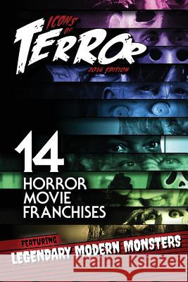 Icons of Terror: 14 Horror Movie Franchises Featuring Legendary Modern Monsters Steve Hutchison (The Open University, UK.) 9781532825606 Createspace Independent Publishing Platform