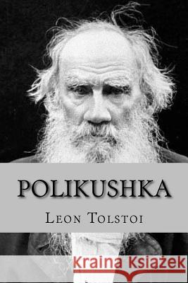 Polikushka Leo Nikolayevich Tolstoy Sara Lopez 9781532826559 Createspace Independent Publishing Platform