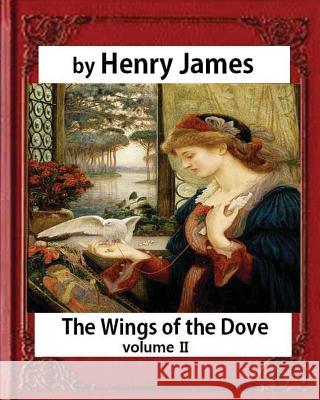 The Wings of the Dove, Volume II, by Henry James (Penguin Classics) Henry James 9781532827259 Createspace Independent Publishing Platform