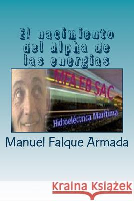 El nacimiento del Alpha de las energias Falque Armada, Manuel 9781532827389 Createspace Independent Publishing Platform