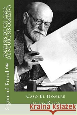 Analisis de un caso de Neurosis Obsesiva - Caso El Hombre de las Ratas Freud, Sigmund 9781532828102 Createspace Independent Publishing Platform