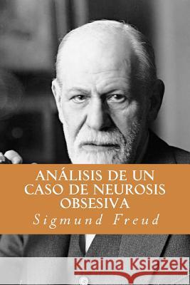 Analisis de un Caso de Neurosis Obsesiva (Spanish Edition) Freud, Sigmund 9781532828577 Createspace Independent Publishing Platform