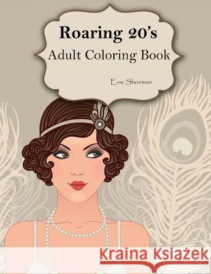 Roaring 20s: Adult Coloring Book Evie Shoeman 9781532828805