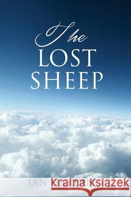 The Lost Sheep Ian Harding 9781532830853 Createspace Independent Publishing Platform