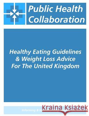 Healthy Eating Guidelines & Weight Loss Advice For The United Kingdom Public Health Collaboration 9781532831010 Createspace Independent Publishing Platform