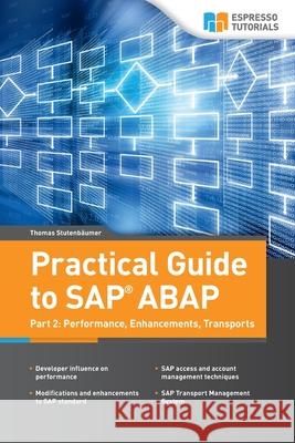 Practical Guide to SAP ABAP: Part 2: Performance, Enhancements, Transports Thomas Stutenbaumer 9781532831287 Createspace Independent Publishing Platform