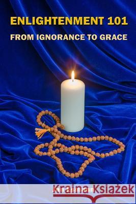 Enlightenment 101: From Ignorance to Grace Jan Esmann 9781532831409 Createspace Independent Publishing Platform