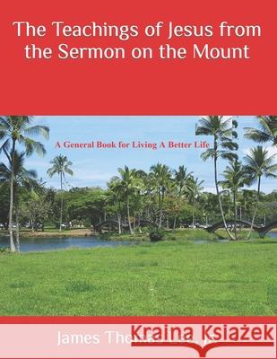 The Teachings of Jesus from the Sermon on the Mount MR James Thomas Le 9781532831621 Createspace Independent Publishing Platform