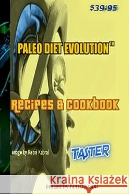 Paleo Diet Evolution(TM) Recipes & Cookbook Taster PAPERBACK: The Fountain Of Youth Formula(TM) Benson, Ron 9781532832567
