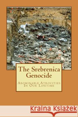 The Srebrenica Genocide: Abominable Atrocities In Our Lifetime Abdul Jabar, Hakimi Bin 9781532832864