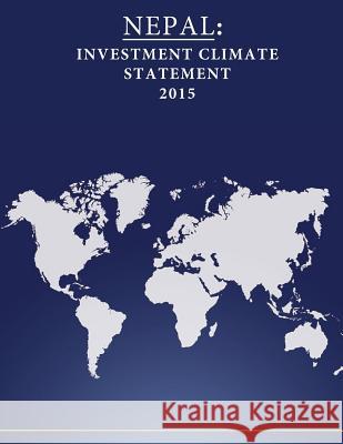 Nepal: Investment Climate Statement 2015 United States Department of State        Penny Hill Press 9781532833045 Createspace Independent Publishing Platform