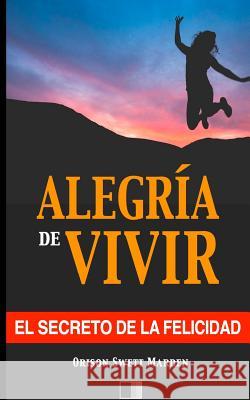 La Alegría de Vivir: El Secreto de la Felicidad Terrer, Federico Climent 9781532833472 Createspace Independent Publishing Platform